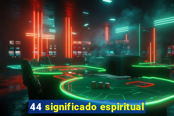 44 significado espiritual